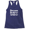 dream believe achieve Racerback Tank