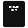 dump him Mousepad