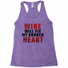 Wine Will Fix My Broken Heart Racerback Tank