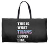 This is What Trans Looks Like Weekender Totes