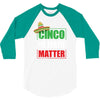 cinco de mayo  drunk lives matter 3/4 Sleeve Shirt
