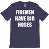 firemen have big hoses T-Shirt
