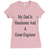 my dadis handsome and a great engineer Ladies Fitted T-Shirt