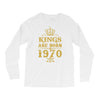 kings are born in 1970 Long Sleeve Shirts