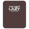 i'm not lazy   i really enjoy doing nothing Mousepad
