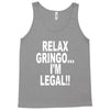 relax gringo i'm legal funny humor mexican spanish tee Tank Top