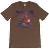 We Are Made Of Star Stuff T-Shirt