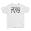 whiskey all night coffee all day Youth Tee