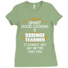 Smart Good Looking Science Teacher Doesnt Get Better Than This Ladies Fitted T-Shirt