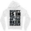 beauty is in the eye of the beer holder Zipper Hoodie