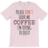 quitting coffee T-Shirt