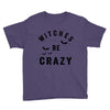 witches be crazy Youth Tee