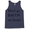 don&rsquo;t go bacon my hearts Tank Top