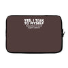 yes i talk to myself sometimes i need expert advice Laptop sleeve