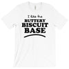 like the buttery biscuit base T-Shirt