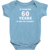 it took me 60 years 2 Baby Onesie