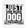 Just One More Dog I Promise Mousepad
