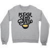 please send queso Crewneck Sweatshirt
