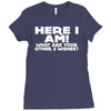 here i am what are your other 2 wishes Ladies Fitted T-Shirt