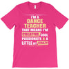 i'm a dance teacher, that means i'm creative cool passionate &amp; a littl T-Shirt