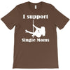 i support single moms stripper pole dancer funny saying T-Shirt