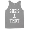 she's a thot   funny Tank Top