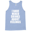 i have mixed drinks about feelings Tank Top