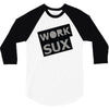 work sux 3/4 Sleeve Shirt