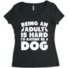 Being an adult is hard I'd rather be a dog Women's Triblend Scoop T-shirt