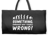 Something Somewhere Went Terribly Wrong Weekender Totes