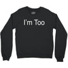 i'm too Crewneck Sweatshirt