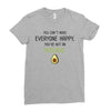 You Cant Make Everyone Happy You Are Not An Avocado Ladies Fitted T-Shirt
