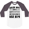 Back Off Crazy Granddad Afraid To Use Him 3/4 Sleeve Shirt