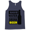 save water drink beer (2) Tank Top