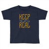 KEEP REAL Toddler T-shirt
