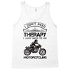 I Don't Need Therapy Just to Go Motorcycling Tank Top