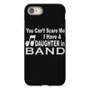 you can't scare me i have a daughter in band iPhone 8
