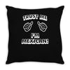 trust me i'm mexican Throw Pillow