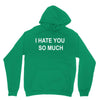 i hate you so much Unisex Hoodie