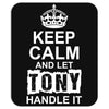 Keep Calm And Let Tony Handle It Mousepad