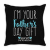 I'm Your Father's Day Gift Mom Says You're Welcome Boy Throw Pillow