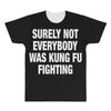 Surely Not Everybody Was Kung Fu Fighting All Over Men's T-shirt