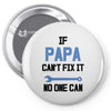 if papa can't fix it no one can Pin-back button