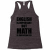 english is important but math is importanter Racerback Tank