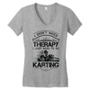 I Don't Need Therapy Just to Do Karting Women's V-Neck T-Shirt
