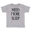 need more sleep Toddler T-shirt