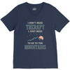 I Don't Need Therapy I Just Need To Go To The Mountains V-Neck Tee