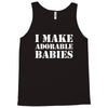 I Make Adorable Babies Tank Top