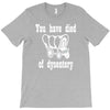 you have died of dysentery T-Shirt