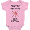 don't be negative... be a proton! Baby Onesie